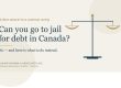 Can You Go to Jail for Debt in Canada?